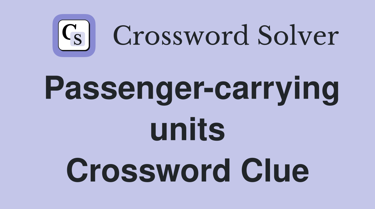 Passengercarrying units Crossword Clue Answers Crossword Solver